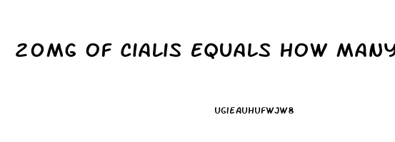 20Mg Of Cialis Equals How Many Mg Of Sildenafil