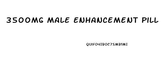 3500mg Male Enhancement Pill