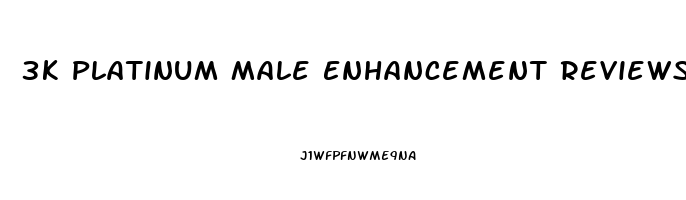 3k Platinum Male Enhancement Reviews