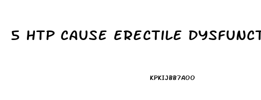 5 Htp Cause Erectile Dysfunction