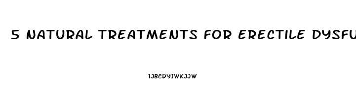 5 Natural Treatments For Erectile Dysfunction