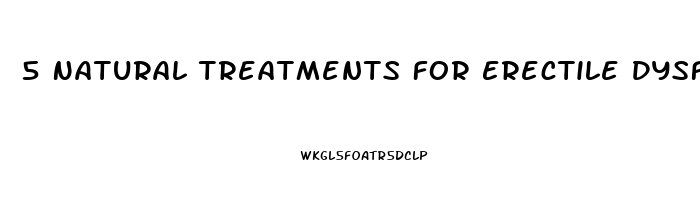 5 Natural Treatments For Erectile Dysfunction