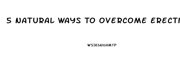 5 Natural Ways To Overcome Erectile Dysfunction