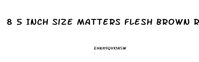 8 5 Inch Size Matters Flesh Brown Rubber Penis Enhancer