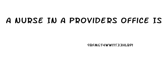 A Nurse In A Providers Office Is Caring For A Client Who Requests Sildenafil