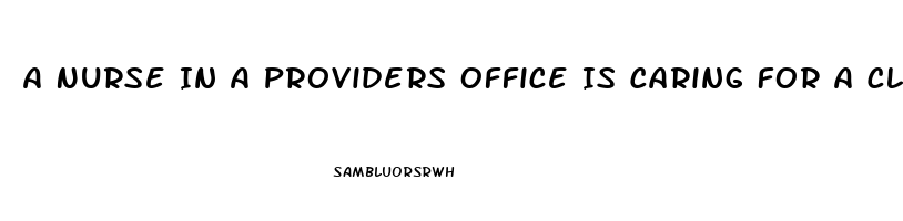 A Nurse In A Providers Office Is Caring For A Client Who Requests Sildenafil