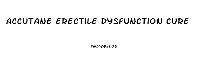 Accutane Erectile Dysfunction Cure