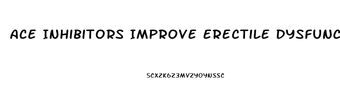 Ace Inhibitors Improve Erectile Dysfunction