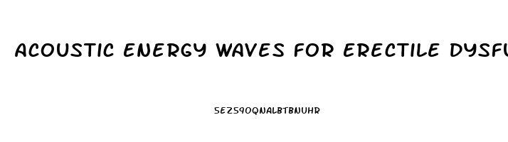 Acoustic Energy Waves For Erectile Dysfunction