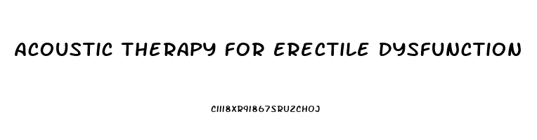 Acoustic Therapy For Erectile Dysfunction