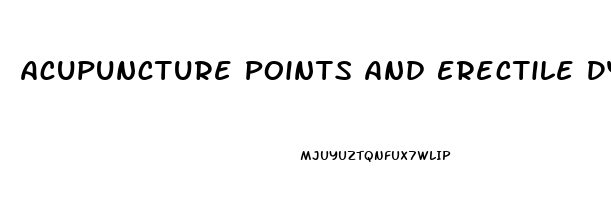 Acupuncture Points And Erectile Dysfunction