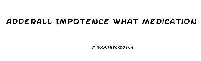 Adderall Impotence What Medication Counter Acts