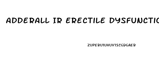 Adderall Ir Erectile Dysfunction