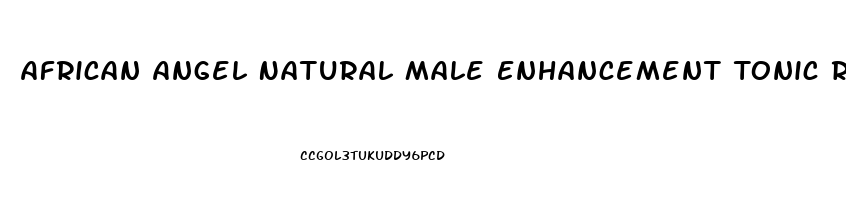 African Angel Natural Male Enhancement Tonic Review