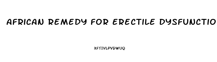 African Remedy For Erectile Dysfunction