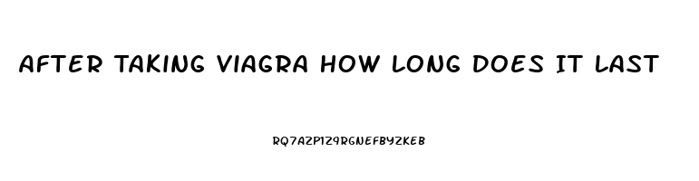 After Taking Viagra How Long Does It Last