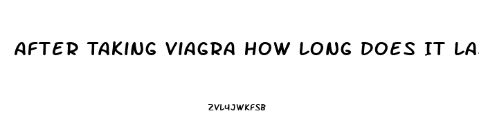 After Taking Viagra How Long Does It Last