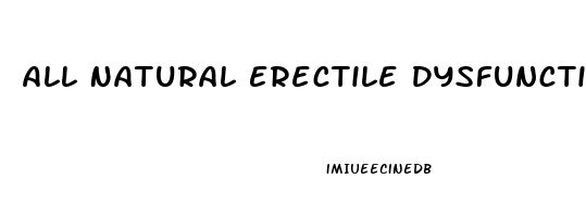 All Natural Erectile Dysfunction Pills