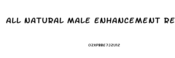 All Natural Male Enhancement Reviews