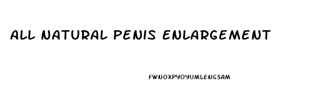 All Natural Penis Enlargement