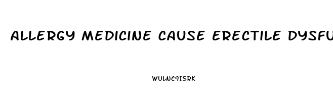 Allergy Medicine Cause Erectile Dysfunction