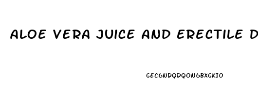 Aloe Vera Juice And Erectile Dysfunction
