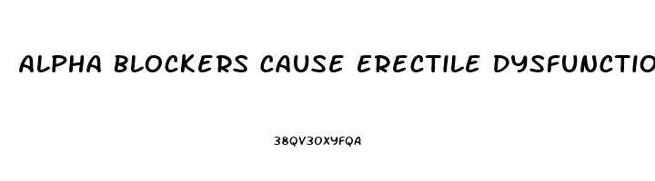 Alpha Blockers Cause Erectile Dysfunction