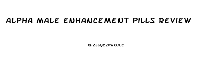 Alpha Male Enhancement Pills Review