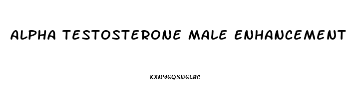 Alpha Testosterone Male Enhancement