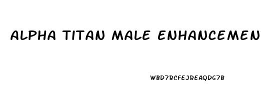 Alpha Titan Male Enhancement Pills