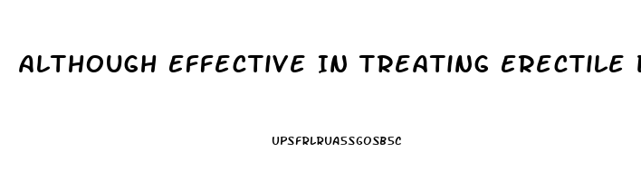 Although Effective In Treating Erectile Dysfunction