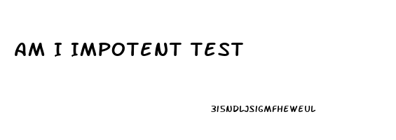Am I Impotent Test