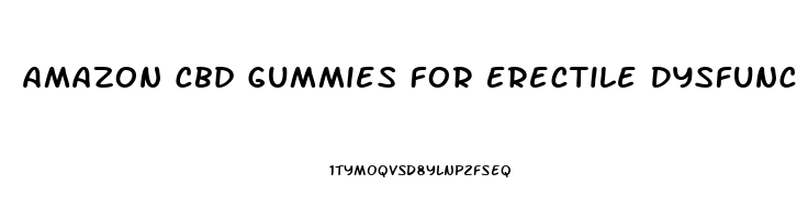 Amazon Cbd Gummies For Erectile Dysfunction