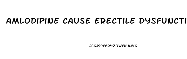 Amlodipine Cause Erectile Dysfunction