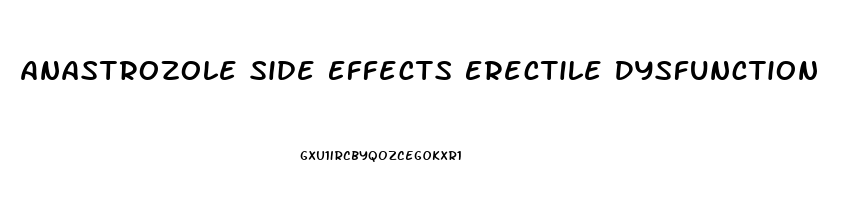 Anastrozole Side Effects Erectile Dysfunction