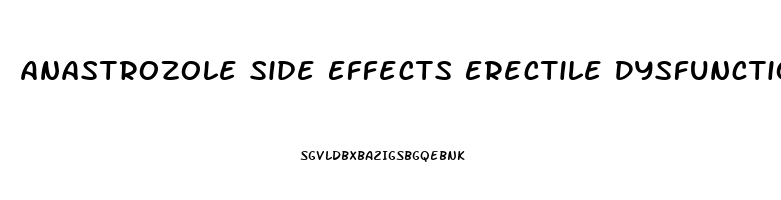 Anastrozole Side Effects Erectile Dysfunction