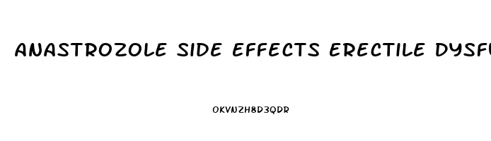 Anastrozole Side Effects Erectile Dysfunction