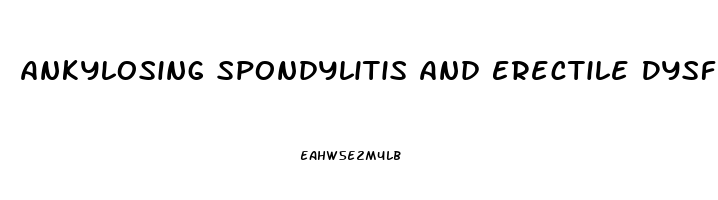 Ankylosing Spondylitis And Erectile Dysfunction