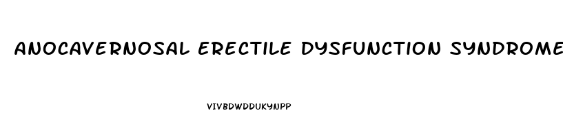 Anocavernosal Erectile Dysfunction Syndrome