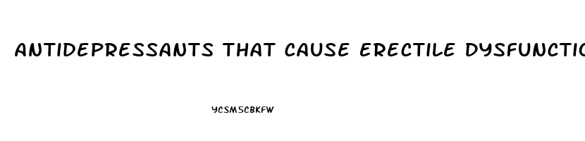 Antidepressants That Cause Erectile Dysfunction