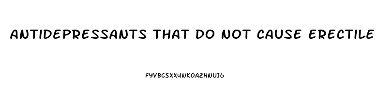 Antidepressants That Do Not Cause Erectile Dysfunction