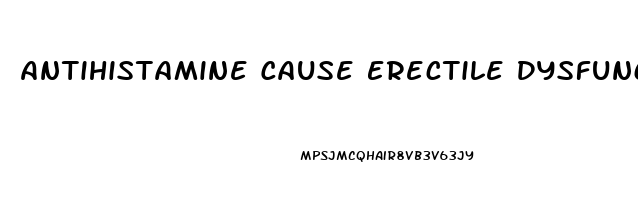 Antihistamine Cause Erectile Dysfunction