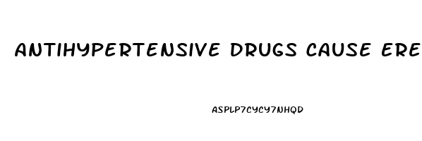 Antihypertensive Drugs Cause Erectile Dysfunction