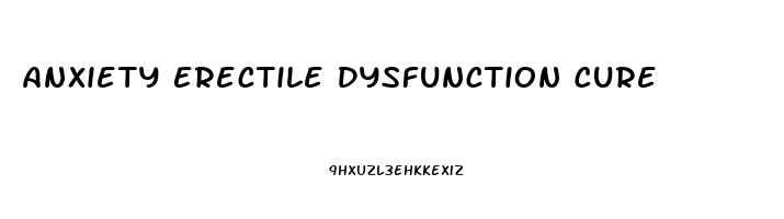 Anxiety Erectile Dysfunction Cure