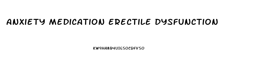 Anxiety Medication Erectile Dysfunction