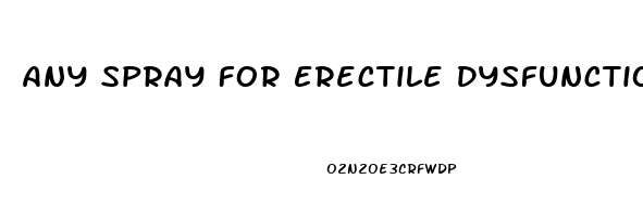 Any Spray For Erectile Dysfunction