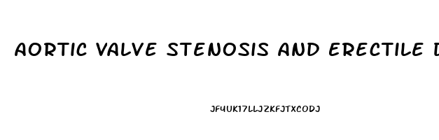 Aortic Valve Stenosis And Erectile Dysfunction