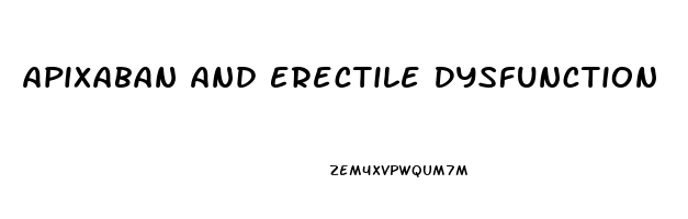 Apixaban And Erectile Dysfunction