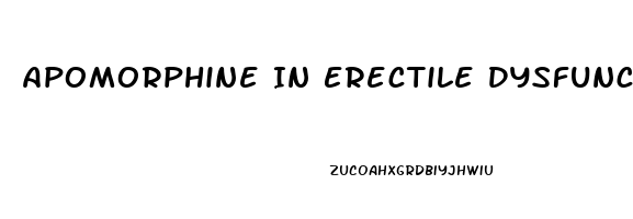 Apomorphine In Erectile Dysfunction