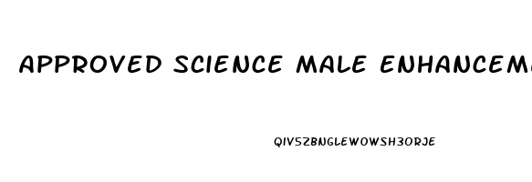 Approved Science Male Enhancement Pills